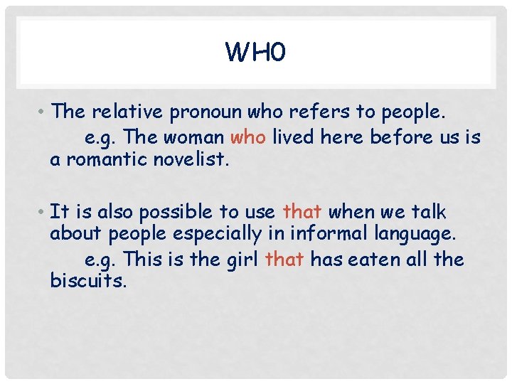 WH 0 • The relative pronoun who refers to people. e. g. The woman