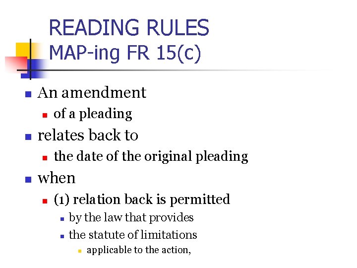 READING RULES MAP-ing FR 15(c) n An amendment n n relates back to n