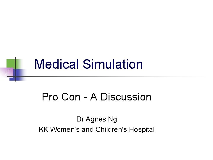 Medical Simulation Pro Con - A Discussion Dr Agnes Ng KK Women’s and Children’s