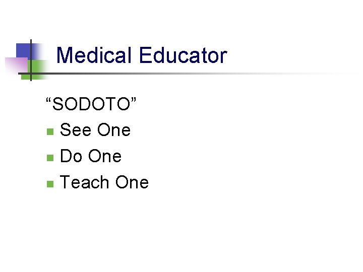 Medical Educator “SODOTO” n See One n Do One n Teach One 