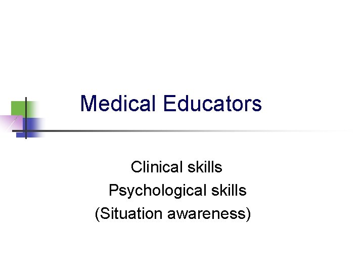 Medical Educators Clinical skills Psychological skills (Situation awareness) 