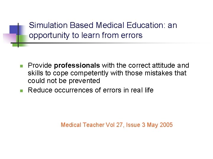 Simulation Based Medical Education: an opportunity to learn from errors n n Provide professionals