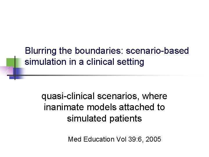 Blurring the boundaries: scenario-based simulation in a clinical setting quasi-clinical scenarios, where inanimate models