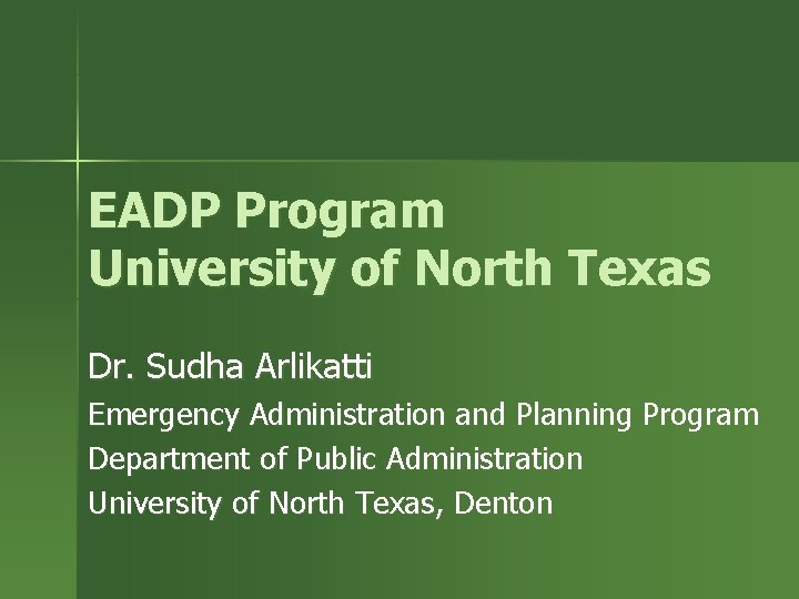 EADP Program University of North Texas Dr. Sudha Arlikatti Emergency Administration and Planning Program
