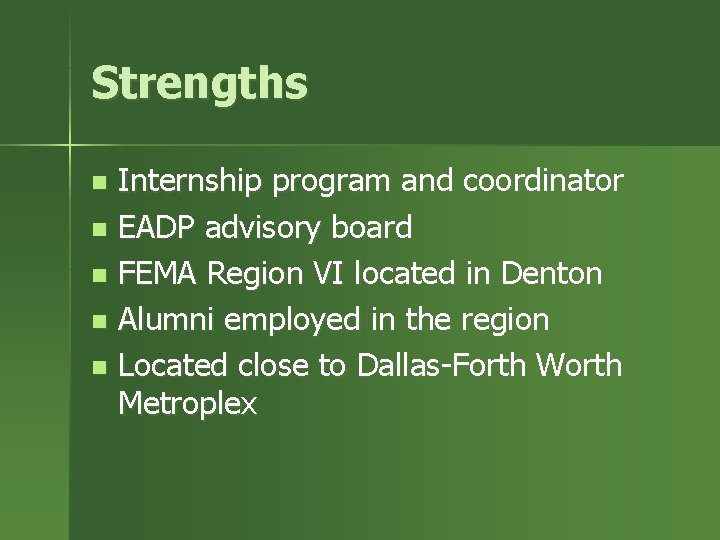Strengths Internship program and coordinator n EADP advisory board n FEMA Region VI located