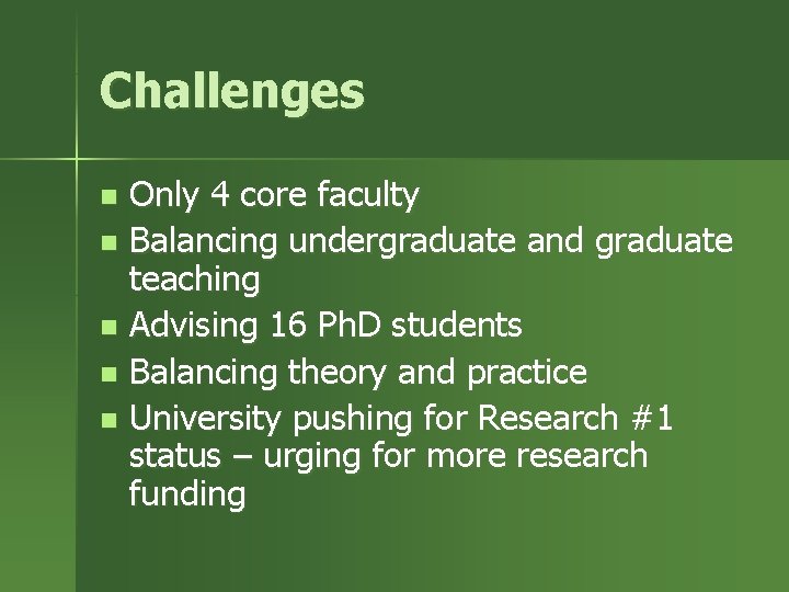 Challenges Only 4 core faculty n Balancing undergraduate and graduate teaching n Advising 16