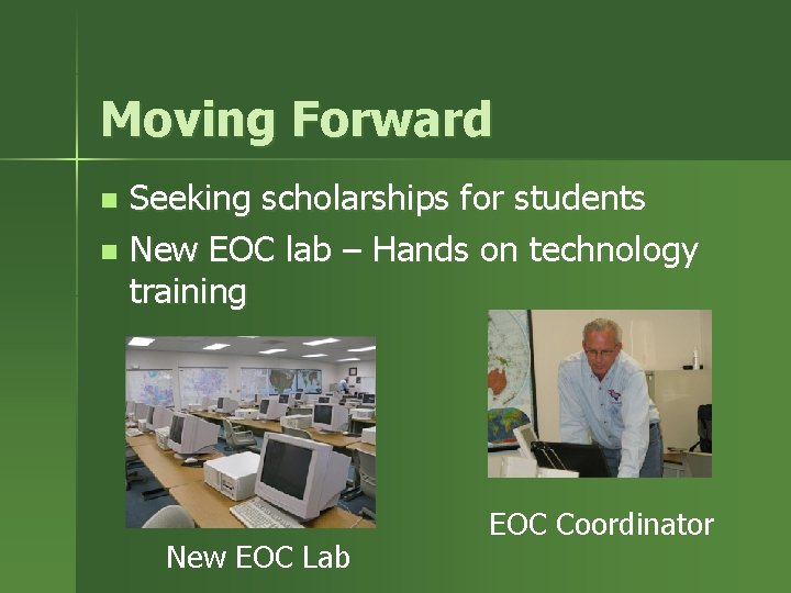 Moving Forward Seeking scholarships for students n New EOC lab – Hands on technology