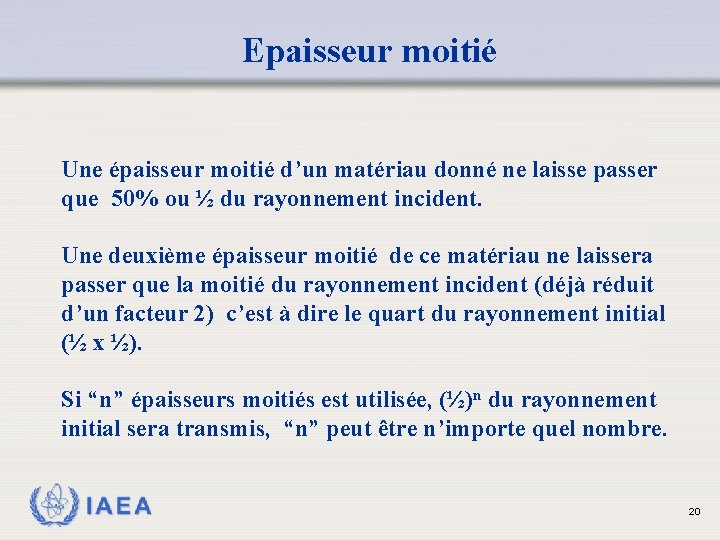 Epaisseur moitié Une épaisseur moitié d’un matériau donné ne laisse passer que 50% ou