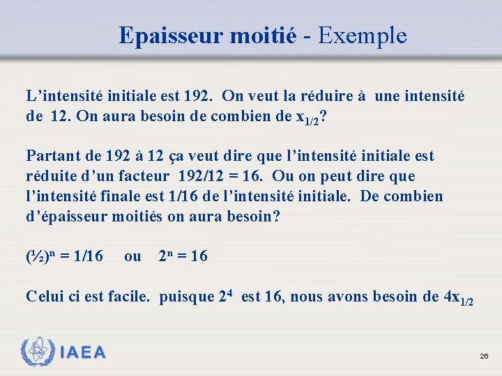 Epaisseur moitié - Exemple L’intensité initiale est 192. On veut la réduire à une