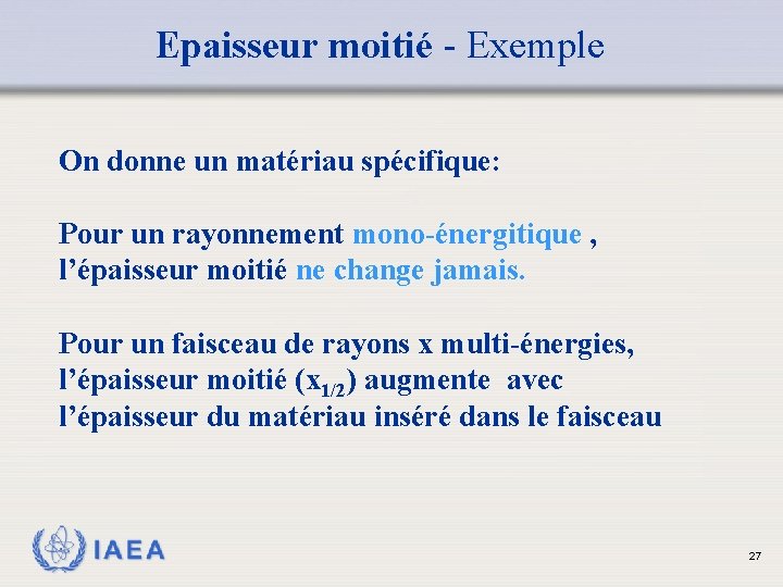 Epaisseur moitié - Exemple On donne un matériau spécifique: Pour un rayonnement mono-énergitique ,