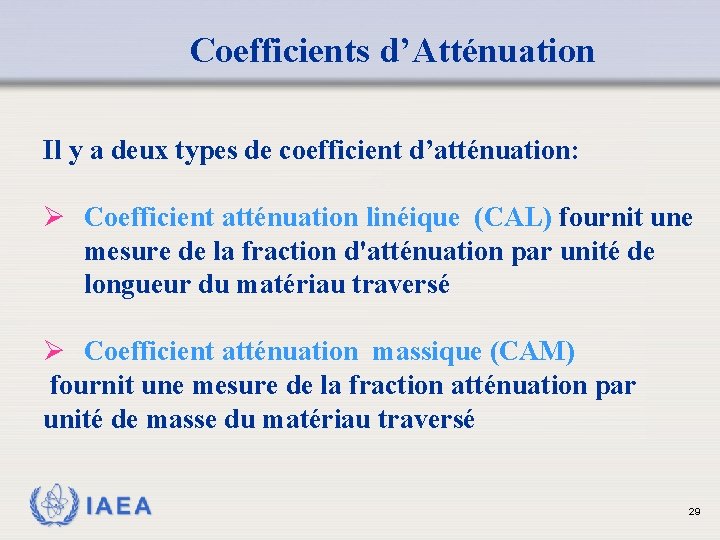 Coefficients d’Atténuation Il y a deux types de coefficient d’atténuation: Ø Coefficient atténuation linéique