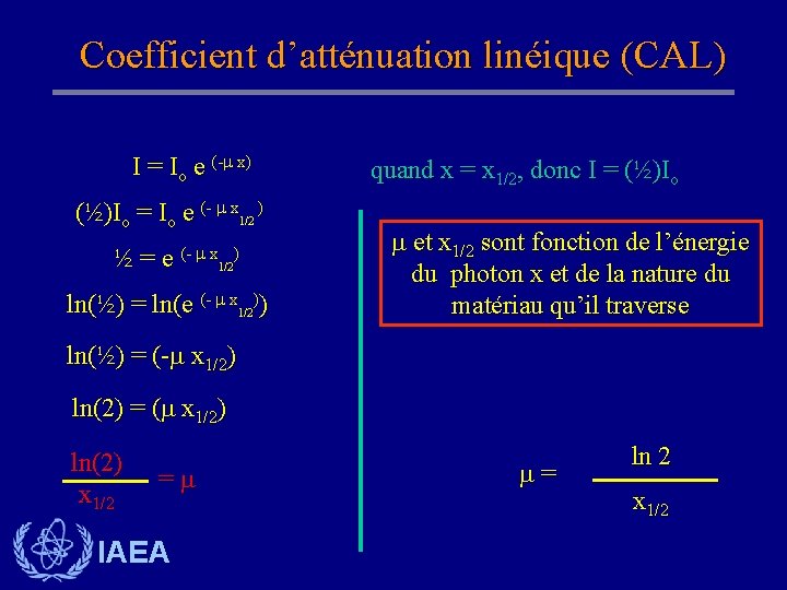 Coefficient d’atténuation linéique (CAL) I = Io e (- x) (½)Io = Io e