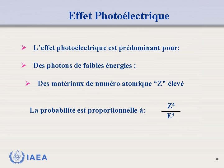 Effet Photoélectrique Ø L’effet photoélectrique est prédominant pour: Ø Des photons de faibles énergies