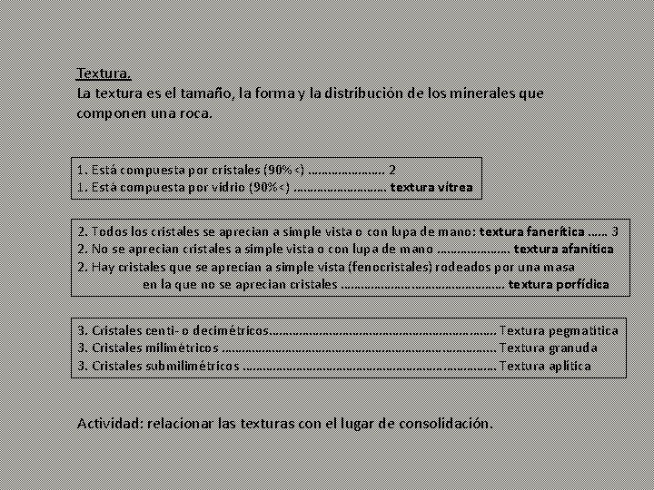 Textura. La textura es el tamaño, la forma y la distribución de los minerales