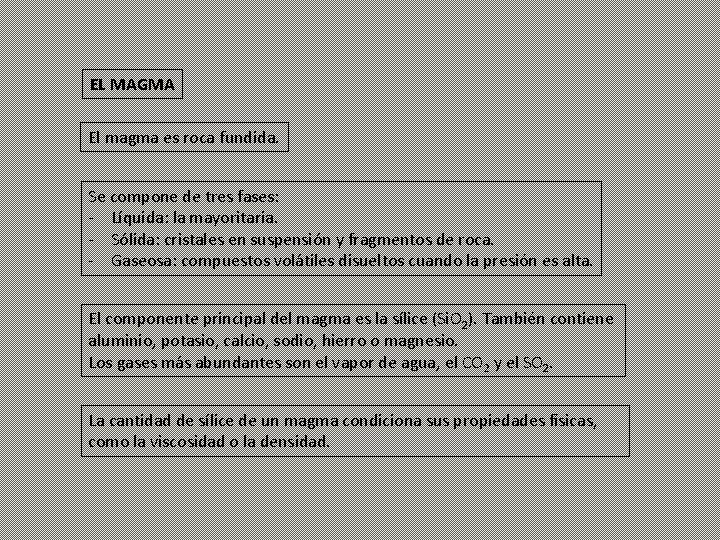 EL MAGMA El magma es roca fundida. Se compone de tres fases: - Líquida: