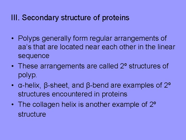 III. Secondary structure of proteins • Polyps generally form regular arrangements of aa’s that