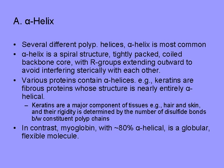 A. α-Helix • Several different polyp. helices, α-helix is most common • α-helix is