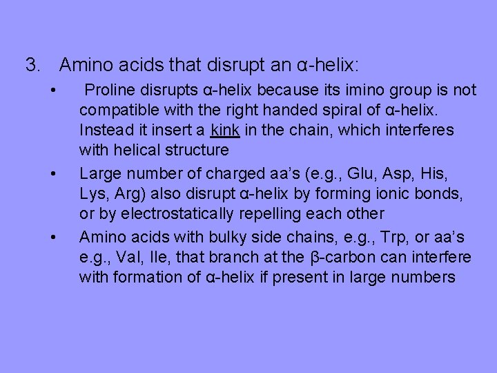 3. Amino acids that disrupt an α-helix: • • • Proline disrupts α-helix because