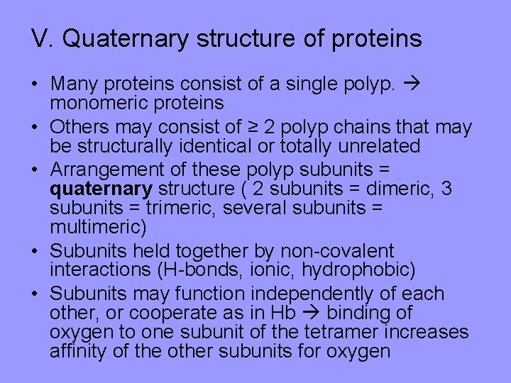 V. Quaternary structure of proteins • Many proteins consist of a single polyp. monomeric