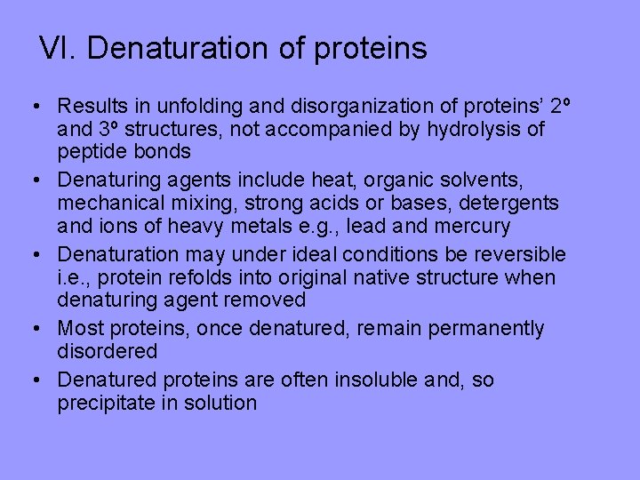 VI. Denaturation of proteins • Results in unfolding and disorganization of proteins’ 2º and