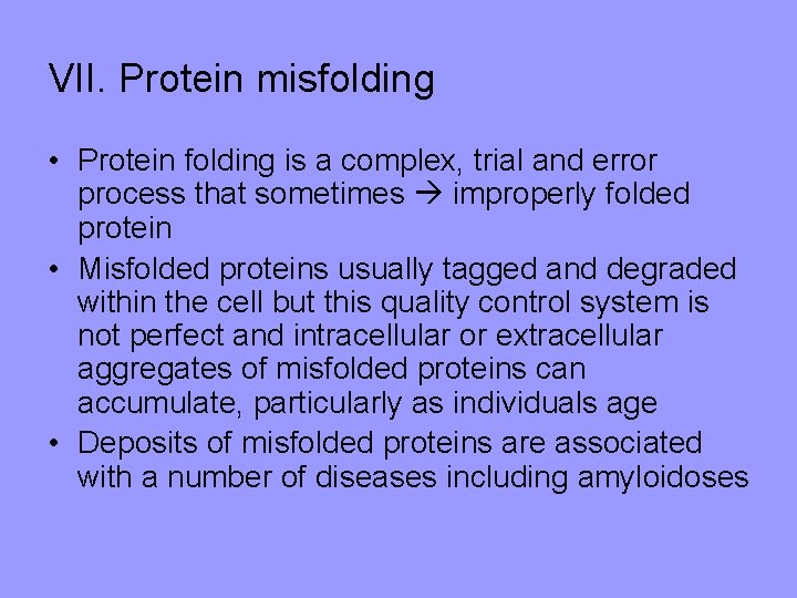 VII. Protein misfolding • Protein folding is a complex, trial and error process that
