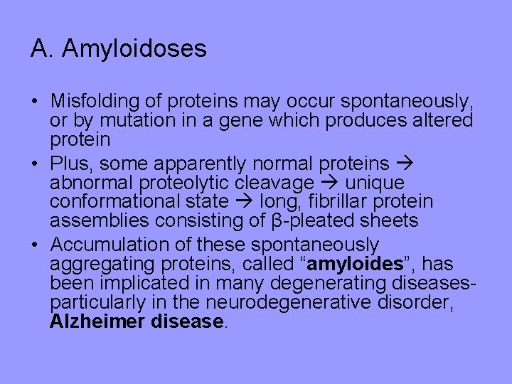 A. Amyloidoses • Misfolding of proteins may occur spontaneously, or by mutation in a