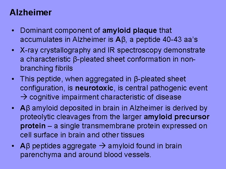 Alzheimer • Dominant component of amyloid plaque that accumulates in Alzheimer is Aβ, a