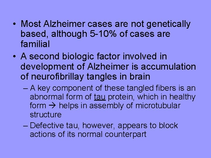  • Most Alzheimer cases are not genetically based, although 5 -10% of cases