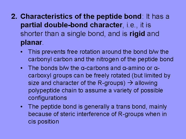 2. Characteristics of the peptide bond: It has a partial double-bond character, i. e.