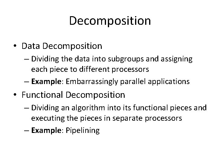 Decomposition • Data Decomposition – Dividing the data into subgroups and assigning each piece