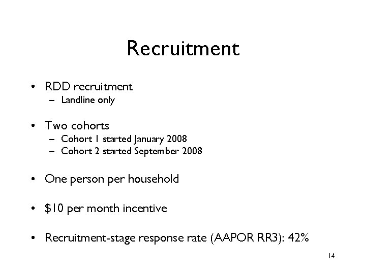 Recruitment • RDD recruitment – Landline only • Two cohorts – Cohort 1 started Recruitment • RDD recruitment – Landline only • Two cohorts – Cohort 1 started