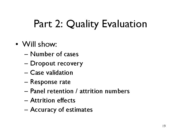 Part 2: Quality Evaluation • Will show: – Number of cases – Dropout recovery Part 2: Quality Evaluation • Will show: – Number of cases – Dropout recovery