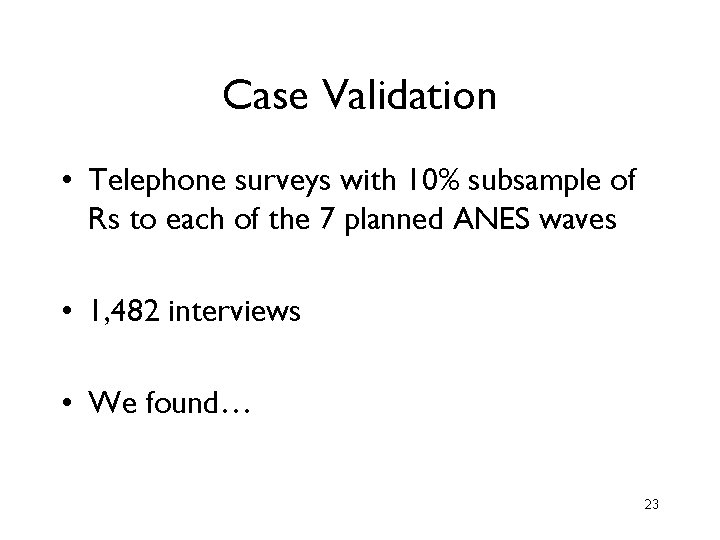 Case Validation • Telephone surveys with 10% subsample of Rs to each of the Case Validation • Telephone surveys with 10% subsample of Rs to each of the