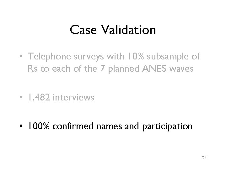 Case Validation • Telephone surveys with 10% subsample of Rs to each of the Case Validation • Telephone surveys with 10% subsample of Rs to each of the