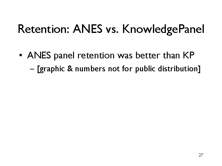 Retention: ANES vs. Knowledge. Panel • ANES panel retention was better than KP – Retention: ANES vs. Knowledge. Panel • ANES panel retention was better than KP –