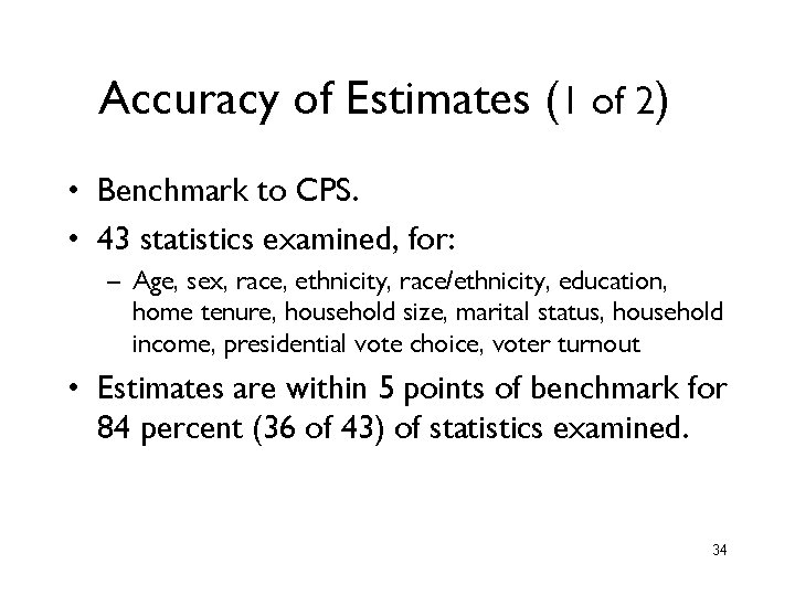 Accuracy of Estimates (1 of 2) • Benchmark to CPS. • 43 statistics examined, Accuracy of Estimates (1 of 2) • Benchmark to CPS. • 43 statistics examined,