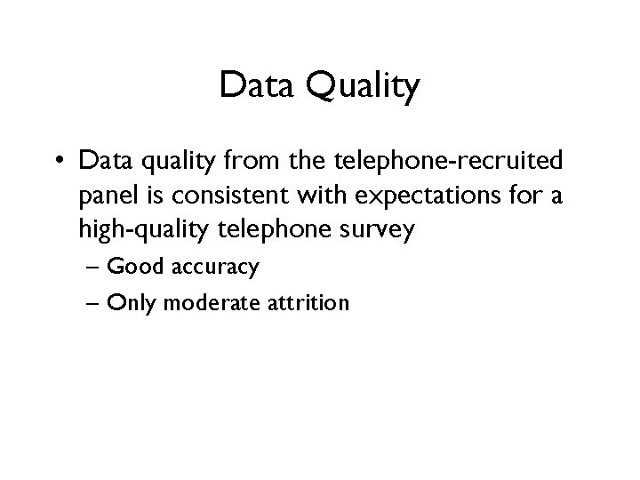 Data Quality • Data quality from the telephone-recruited panel is consistent with expectations for Data Quality • Data quality from the telephone-recruited panel is consistent with expectations for