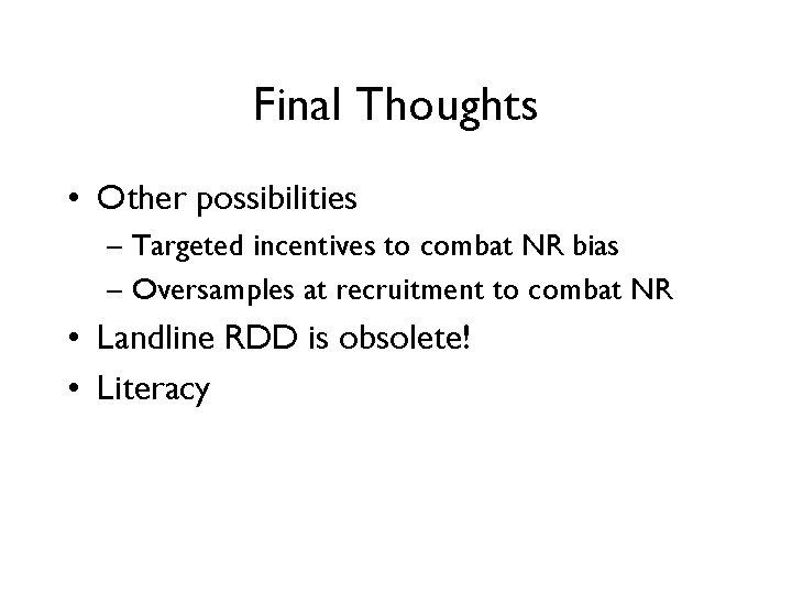 Final Thoughts • Other possibilities – Targeted incentives to combat NR bias – Oversamples Final Thoughts • Other possibilities – Targeted incentives to combat NR bias – Oversamples