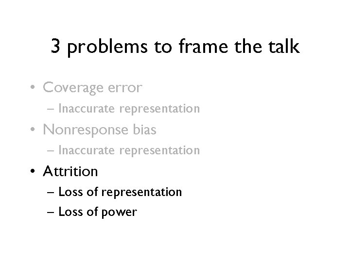3 problems to frame the talk • Coverage error – Inaccurate representation • Nonresponse 3 problems to frame the talk • Coverage error – Inaccurate representation • Nonresponse