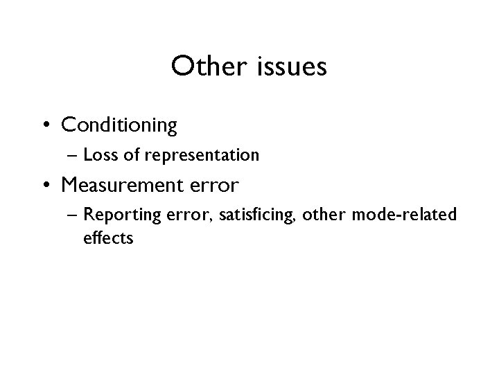 Other issues • Conditioning – Loss of representation • Measurement error – Reporting error, Other issues • Conditioning – Loss of representation • Measurement error – Reporting error,