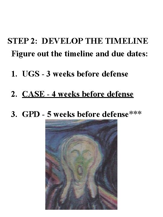 STEP 2: DEVELOP THE TIMELINE Figure out the timeline and due dates: 1. UGS