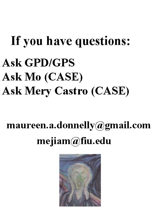 If you have questions: Ask GPD/GPS Ask Mo (CASE) Ask Mery Castro (CASE) maureen.