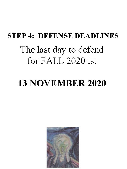 STEP 4: DEFENSE DEADLINES The last day to defend for FALL 2020 is: 13