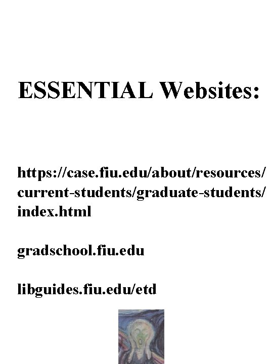 ESSENTIAL Websites: https: //case. fiu. edu/about/resources/ current-students/graduate-students/ index. html gradschool. fiu. edu libguides. fiu.