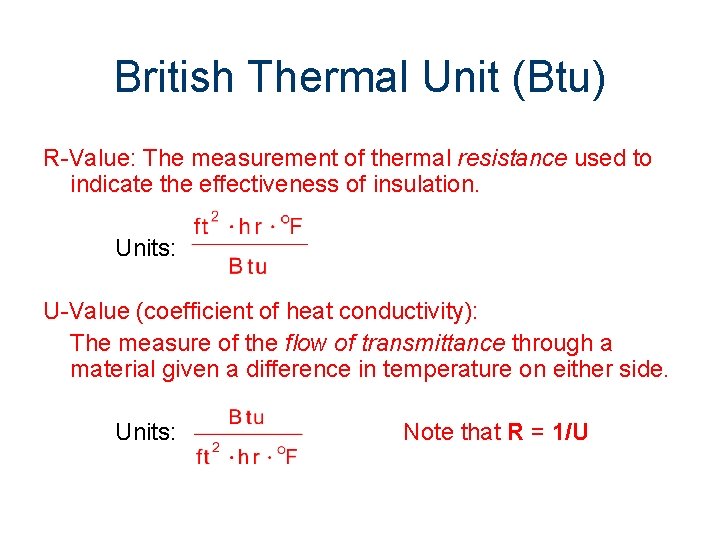 British Thermal Unit (Btu) R-Value: The measurement of thermal resistance used to indicate the