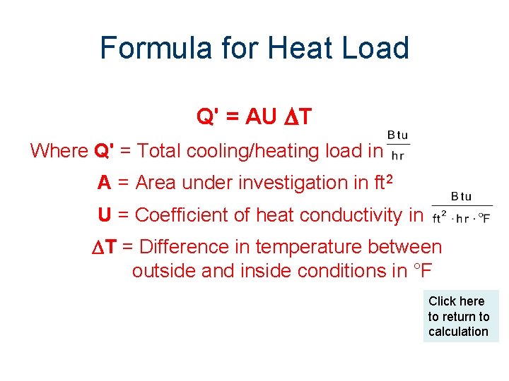 Formula for Heat Load Q' = AU T Where Q' = Total cooling/heating load