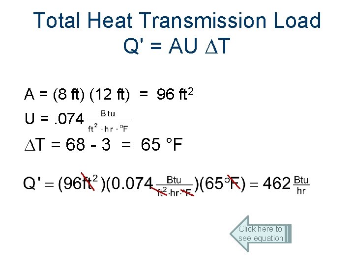 Total Heat Transmission Load Q' = AU T A = (8 ft) (12 ft)