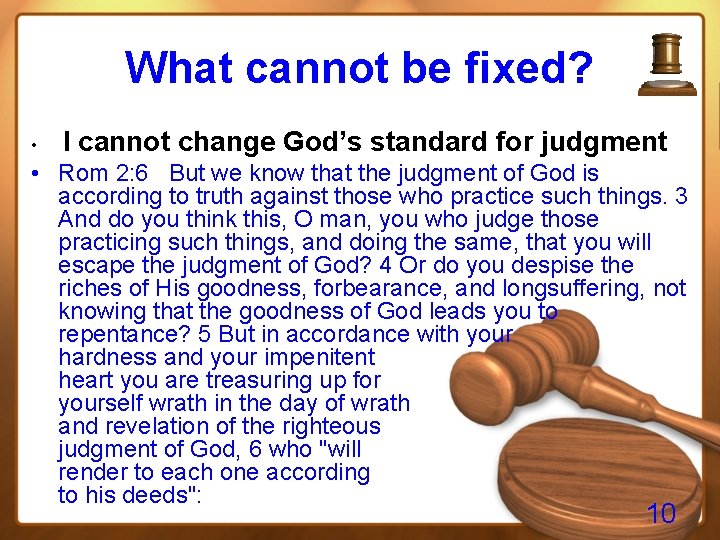 What cannot be fixed? • I cannot change God’s standard for judgment • Rom