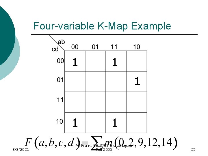 Four-variable K-Map Example 1 1 3/3/2021 1 M. Frank, EEL 3705 Digital Logic, Fall