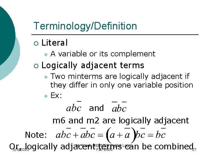 Terminology/Definition ¡ Literal l ¡ A variable or its complement Logically adjacent terms l
